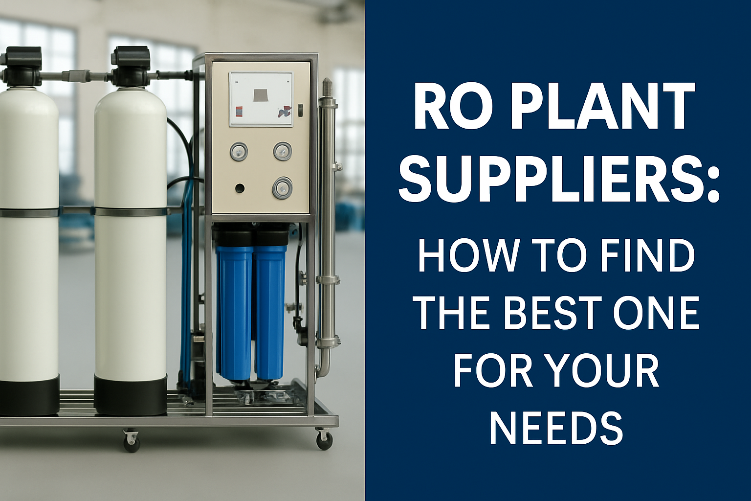 RO Plant Suppliers: How to Find the Best One for Your Needs